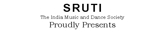 Text Box: SRUTIThe India Music and Dance Society Proudly Presents